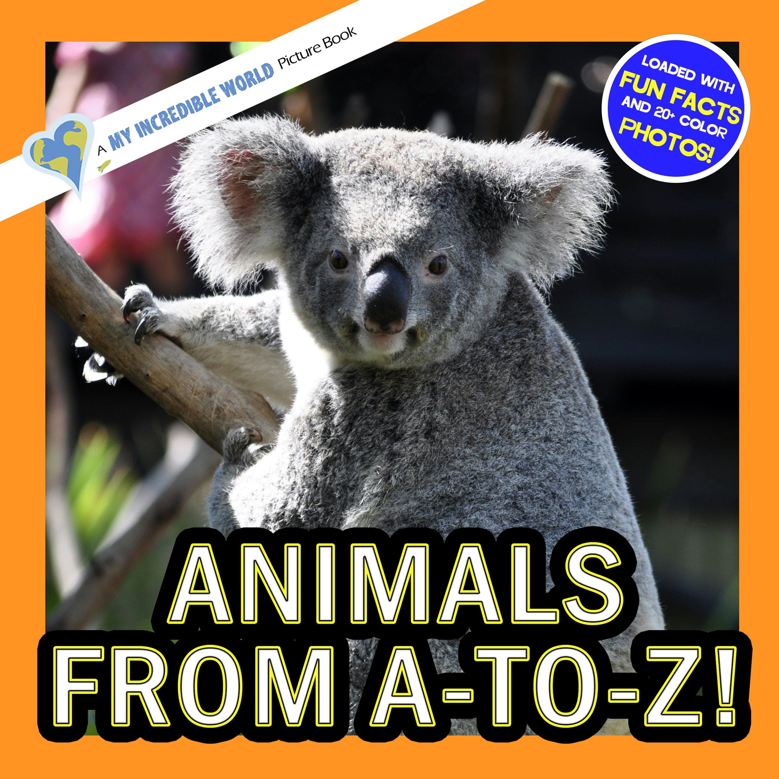 Animals from A-to-Z (Animals of the Alphabet): A My Incredible World Picture Book for Children